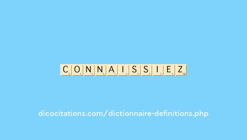 connaissiez connaissiez