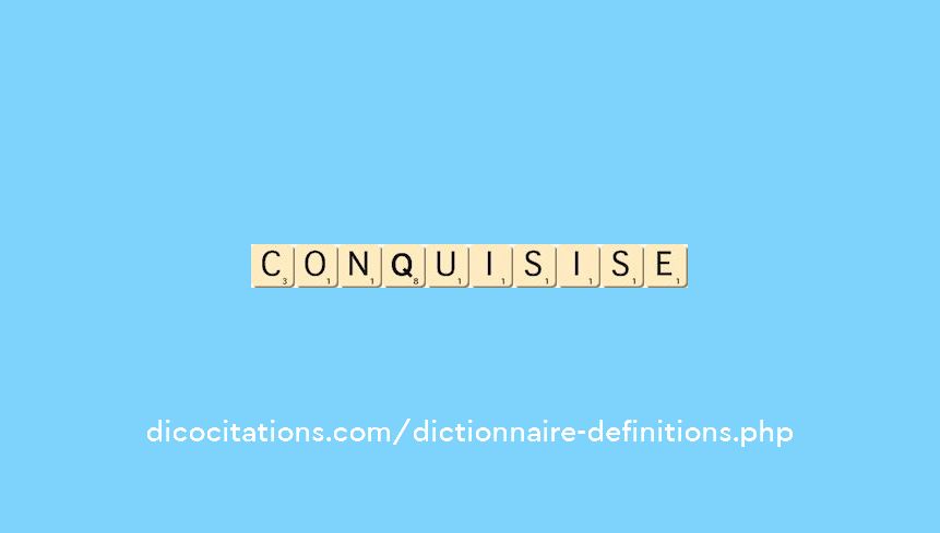 conquis--ise