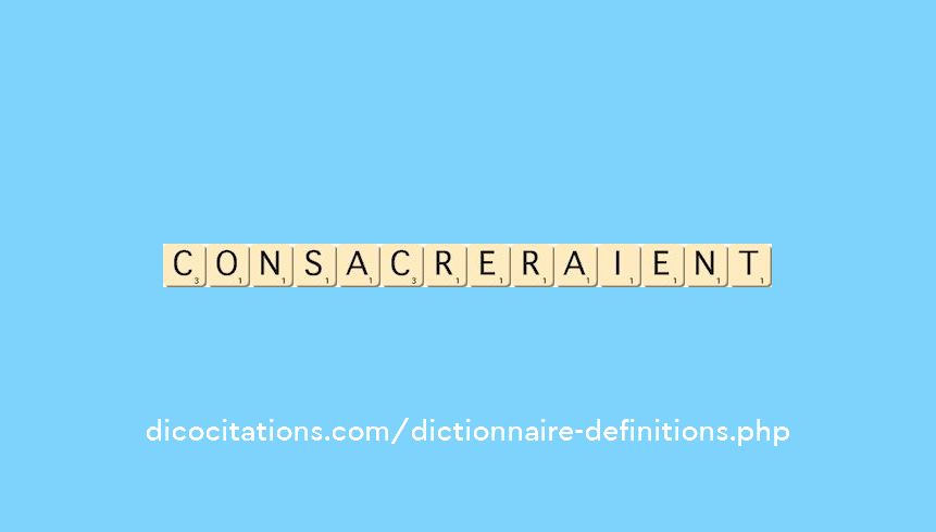 consacreraient consacreraient