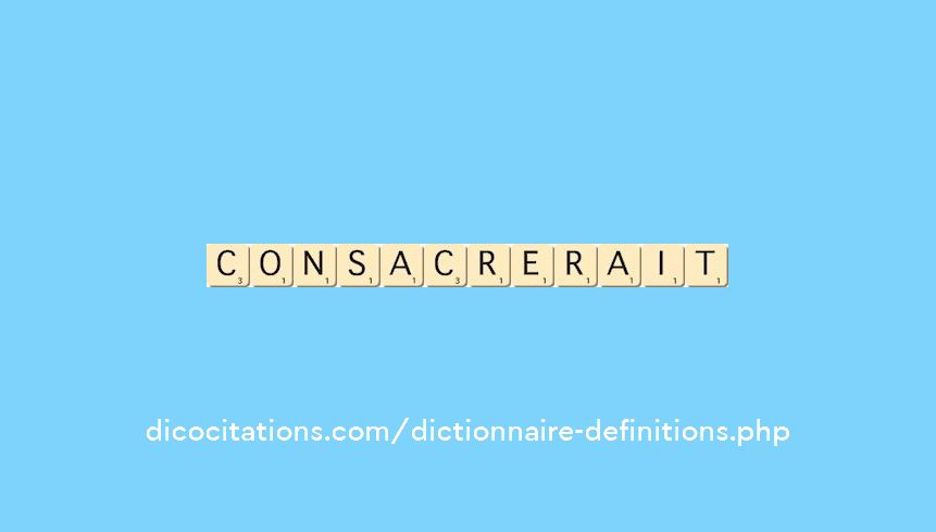 consacrerait consacrerait