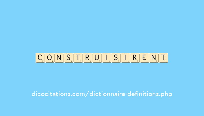 construisirent construisirent