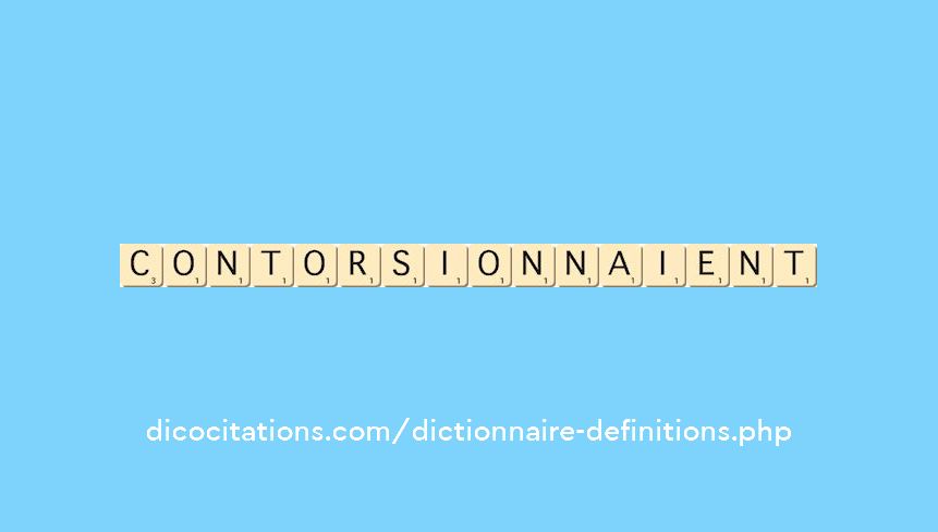 contorsionnaient contorsionnaient