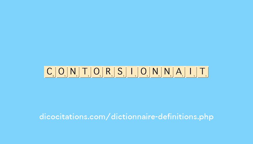 contorsionnait contorsionnait