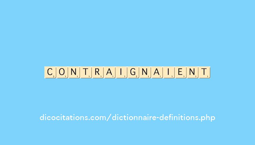 contraignaient contraignaient