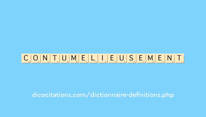 contumelieusement