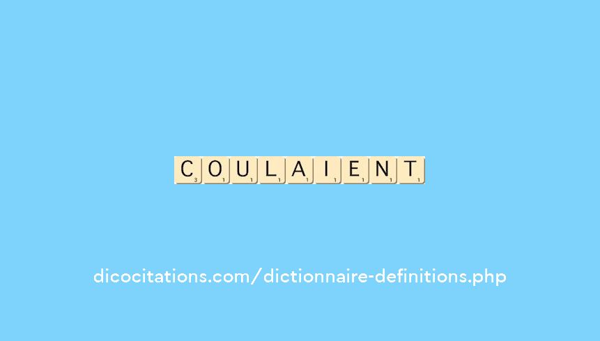 coulaient coulaient