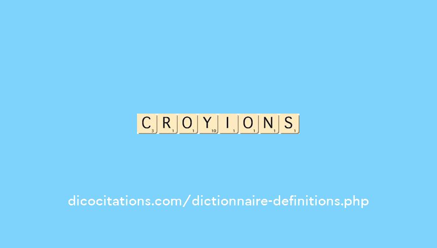 croyions