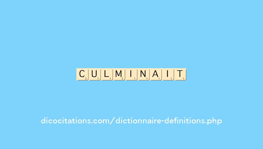culminait culminait