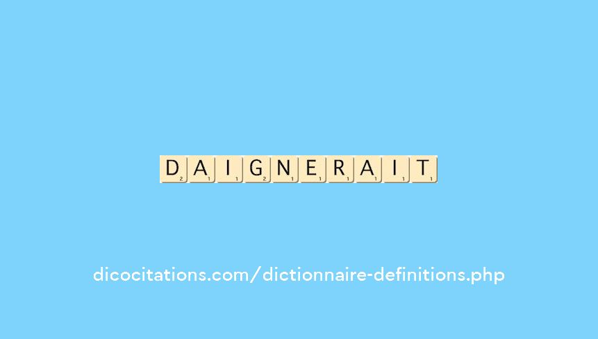 daignerait daignerait