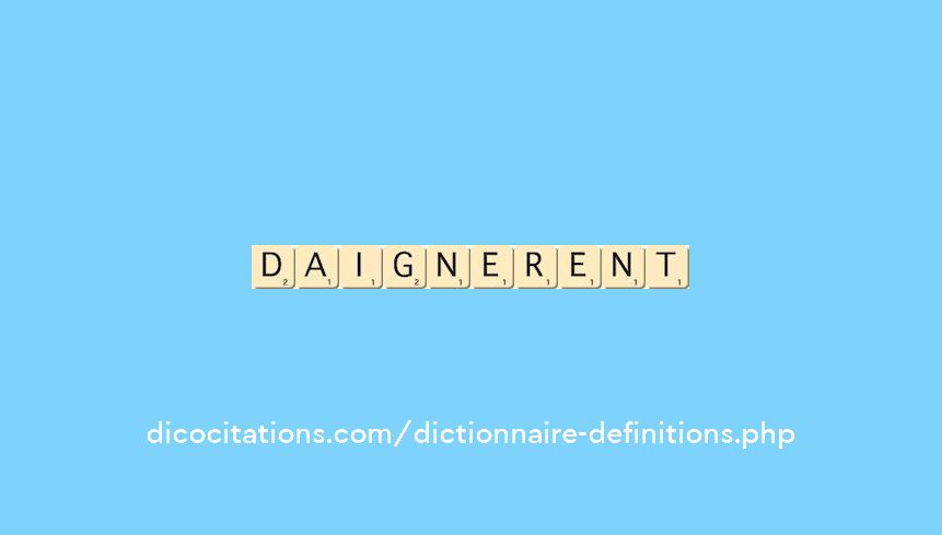 daignerent daignerent