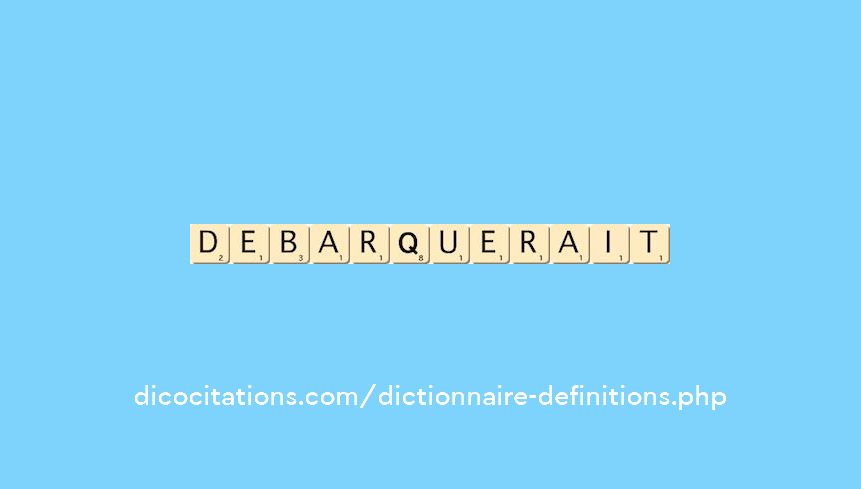 debarquerait debarquerait