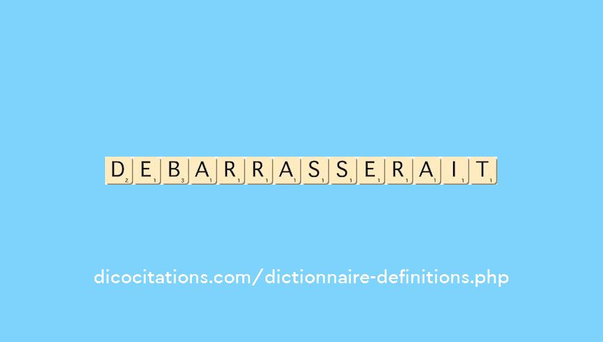 debarrasserait debarrasserait