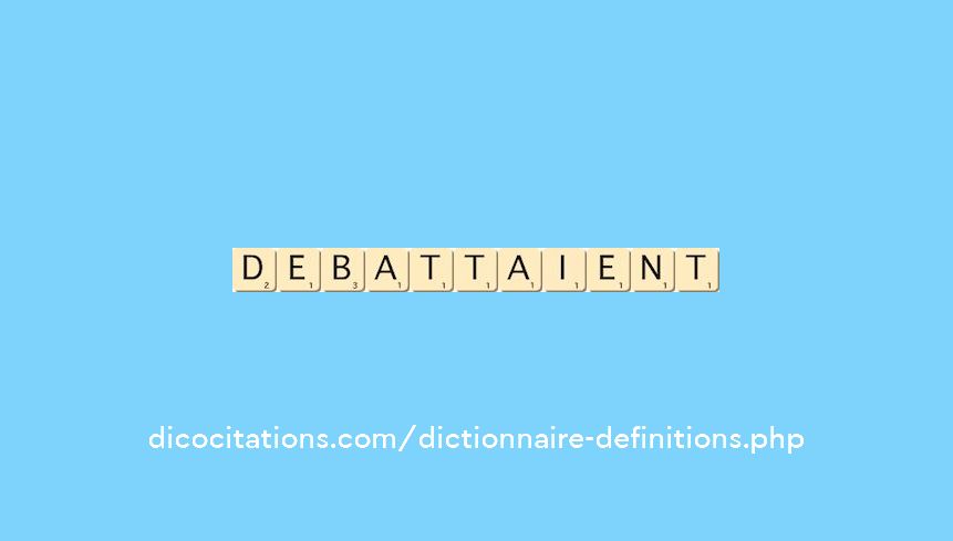 debattaient debattaient