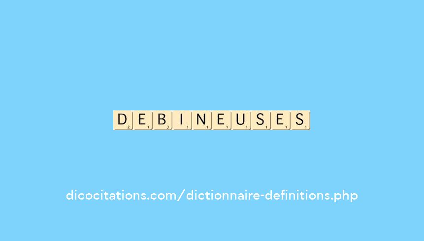 debineuses debineuses