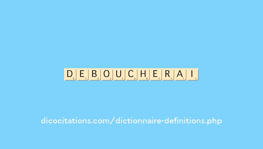 deboucherai deboucherai