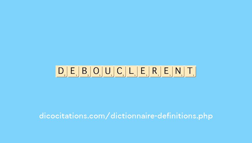 debouclerent