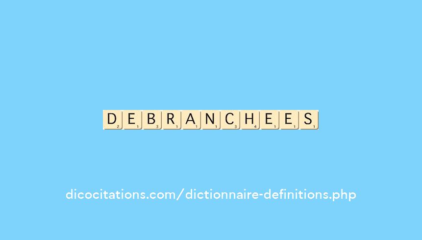 debranchees debranchees