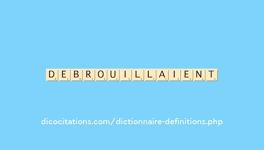 debrouillaient debrouillaient