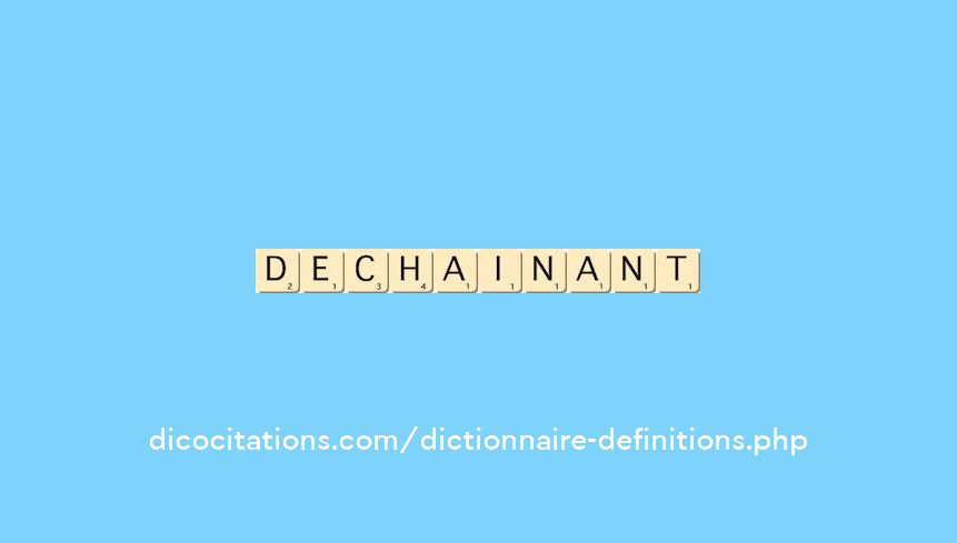 dechainant dechainant