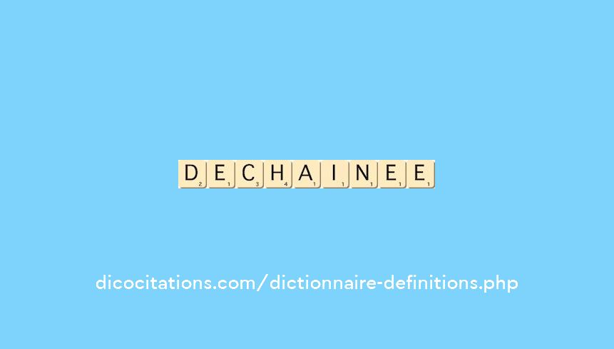 dechainee dechainee