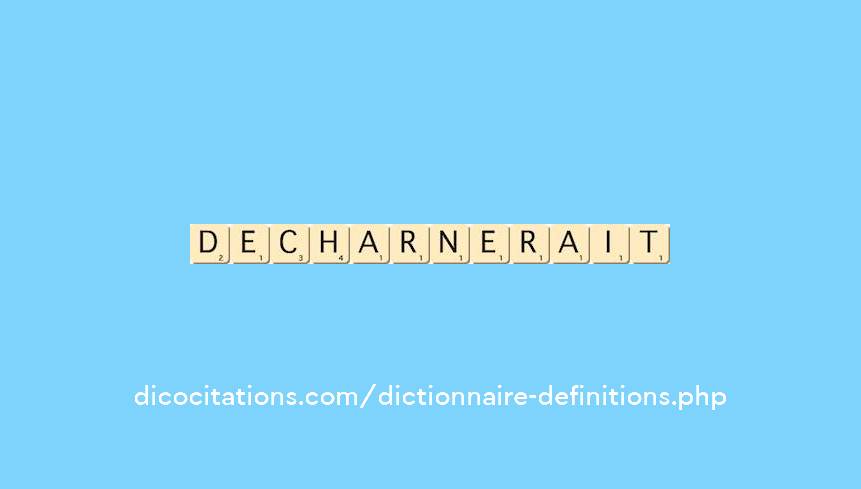 decharnerait decharnerait