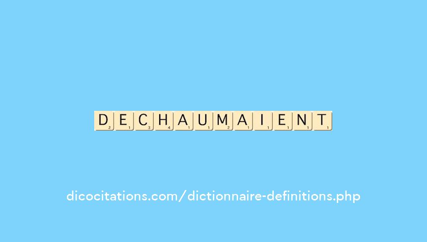 dechaumaient dechaumaient