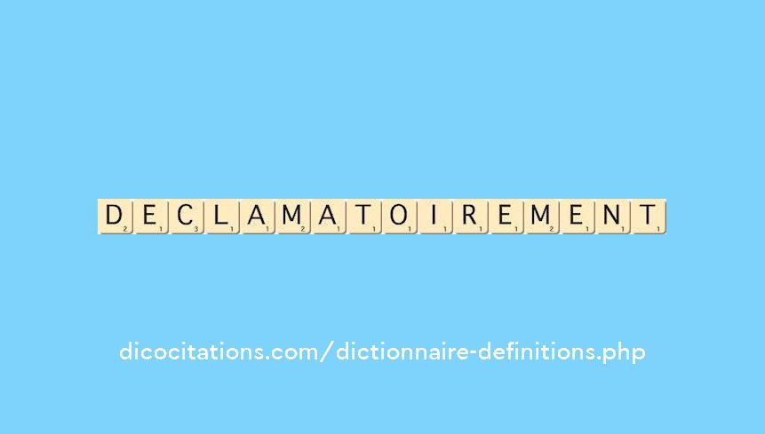 declamatoirement