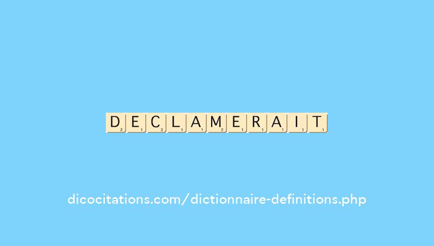 declamerait declamerait
