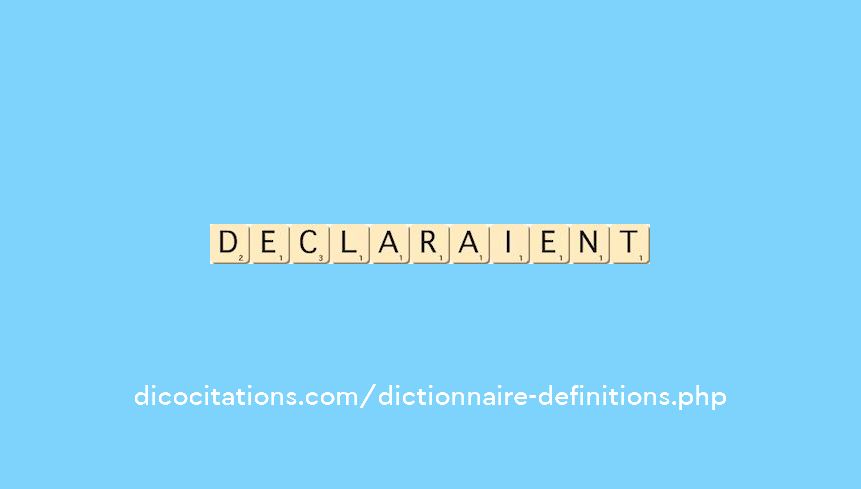 declaraient