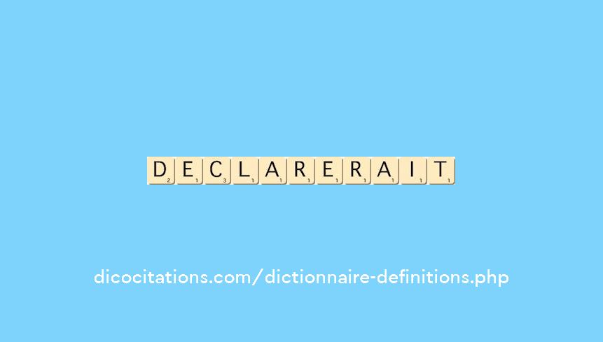 declarerait declarerait
