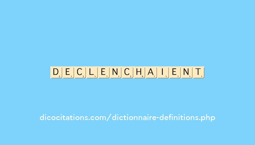 declenchaient declenchaient
