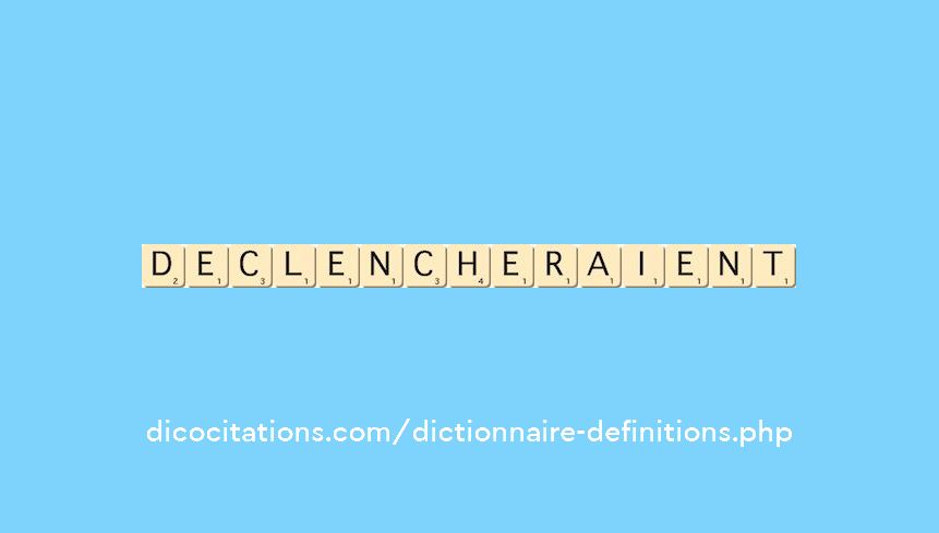 declencheraient