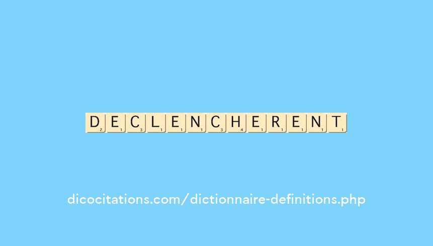 declencherent declencherent