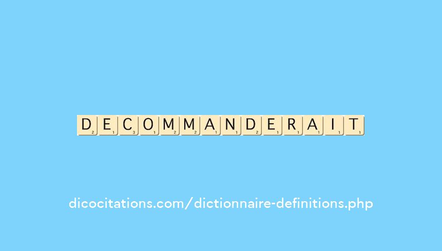 decommanderait decommanderait