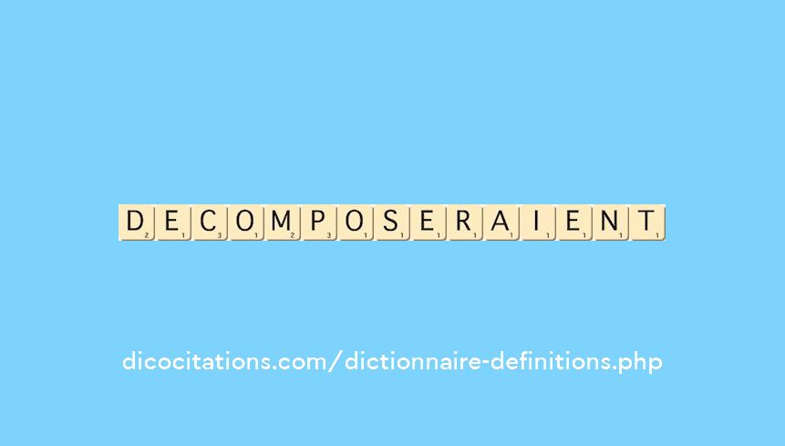 decomposeraient decomposeraient
