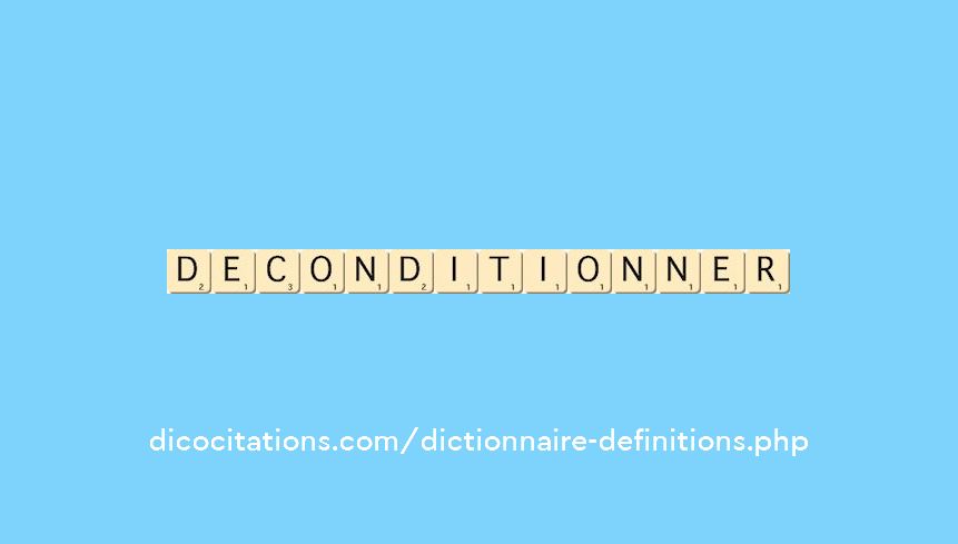 deconditionner deconditionner