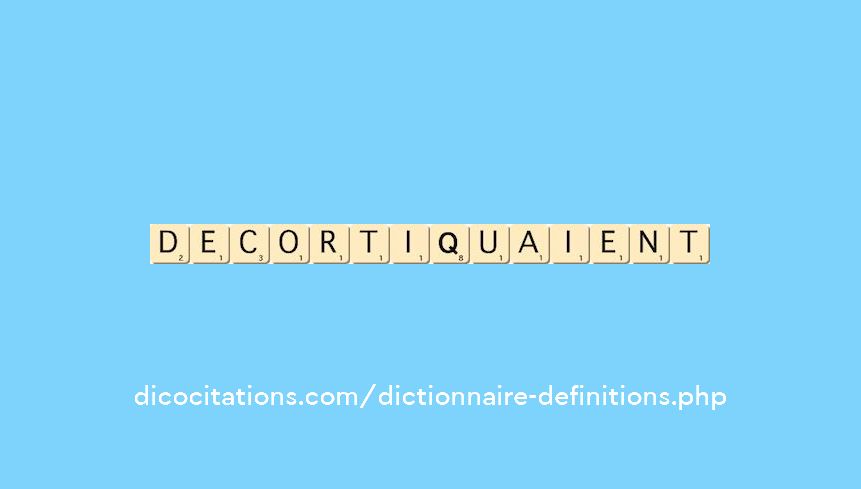 decortiquaient decortiquaient