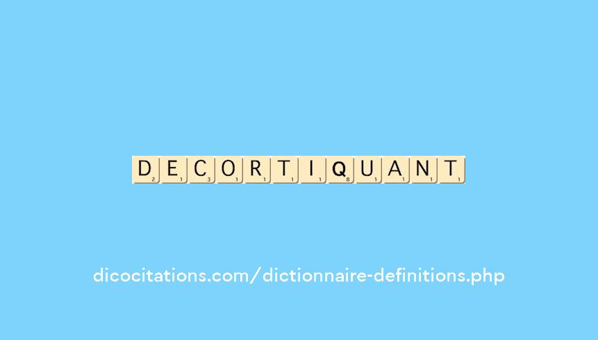 decortiquant decortiquant
