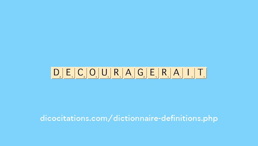 decouragerait decouragerait