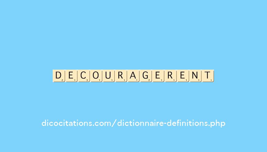 decouragerent