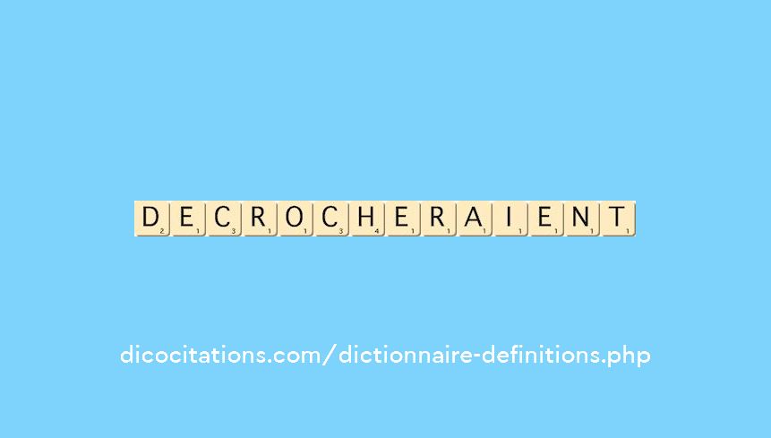 decrocheraient decrocheraient