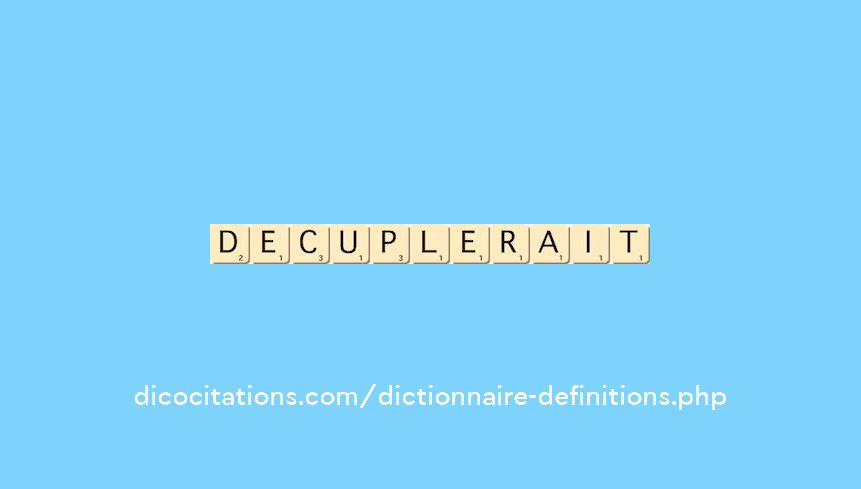 decuplerait decuplerait