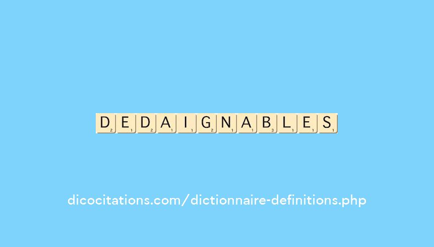 dedaignables dedaignables