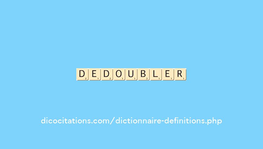 dedoubler dedoubler