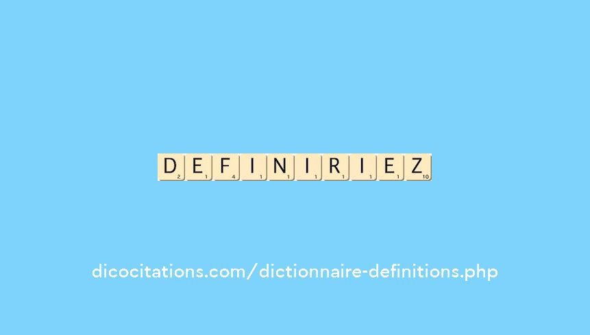 definiriez definiriez