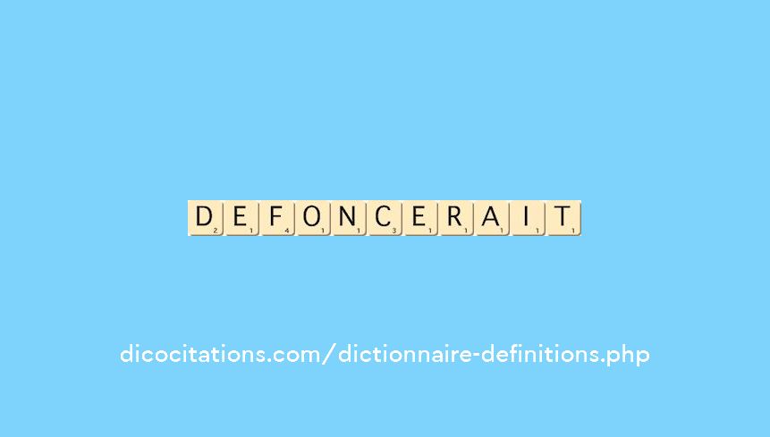 defoncerait defoncerait
