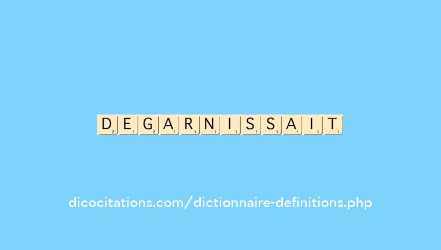 degarnissait degarnissait