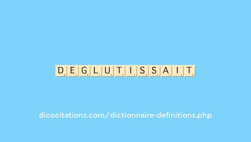 deglutissait