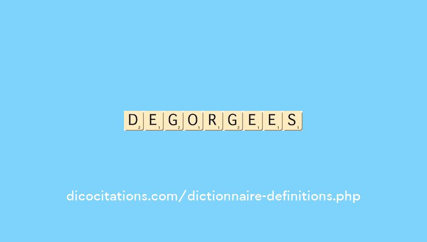degorgees degorgees
