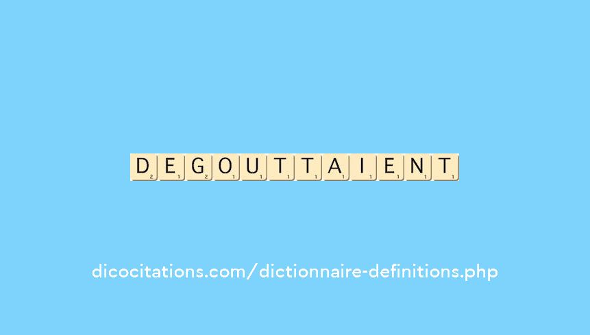 degouttaient degouttaient